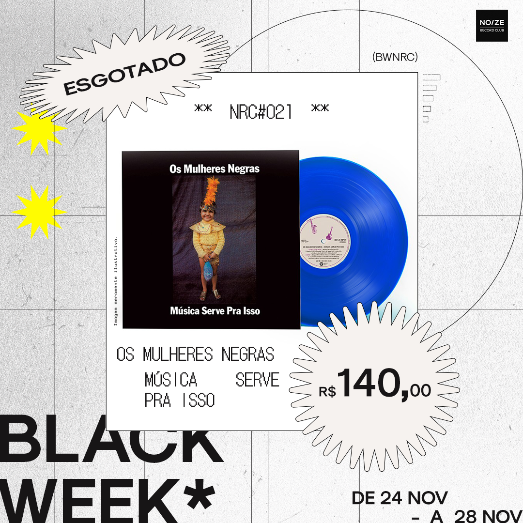 BW#021 OS MULHERES NEGRAS - MÚSICA SERVE PRA ISSO – Noize Record Club