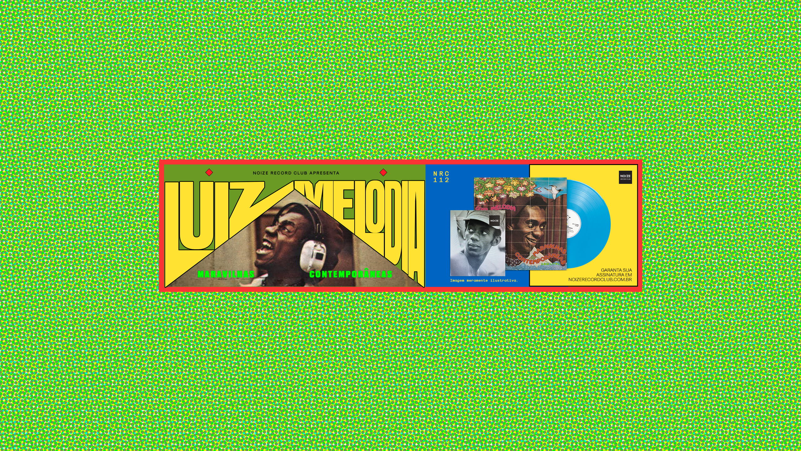 NRC#112 LUIZ MELODIA - MARAVILHAS CONTEMPORÂNEAS – Noize Record Club